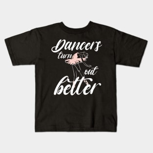 Dancers turn out better shirt, Ballet dance shirt, Ballet classes Kids T-Shirt